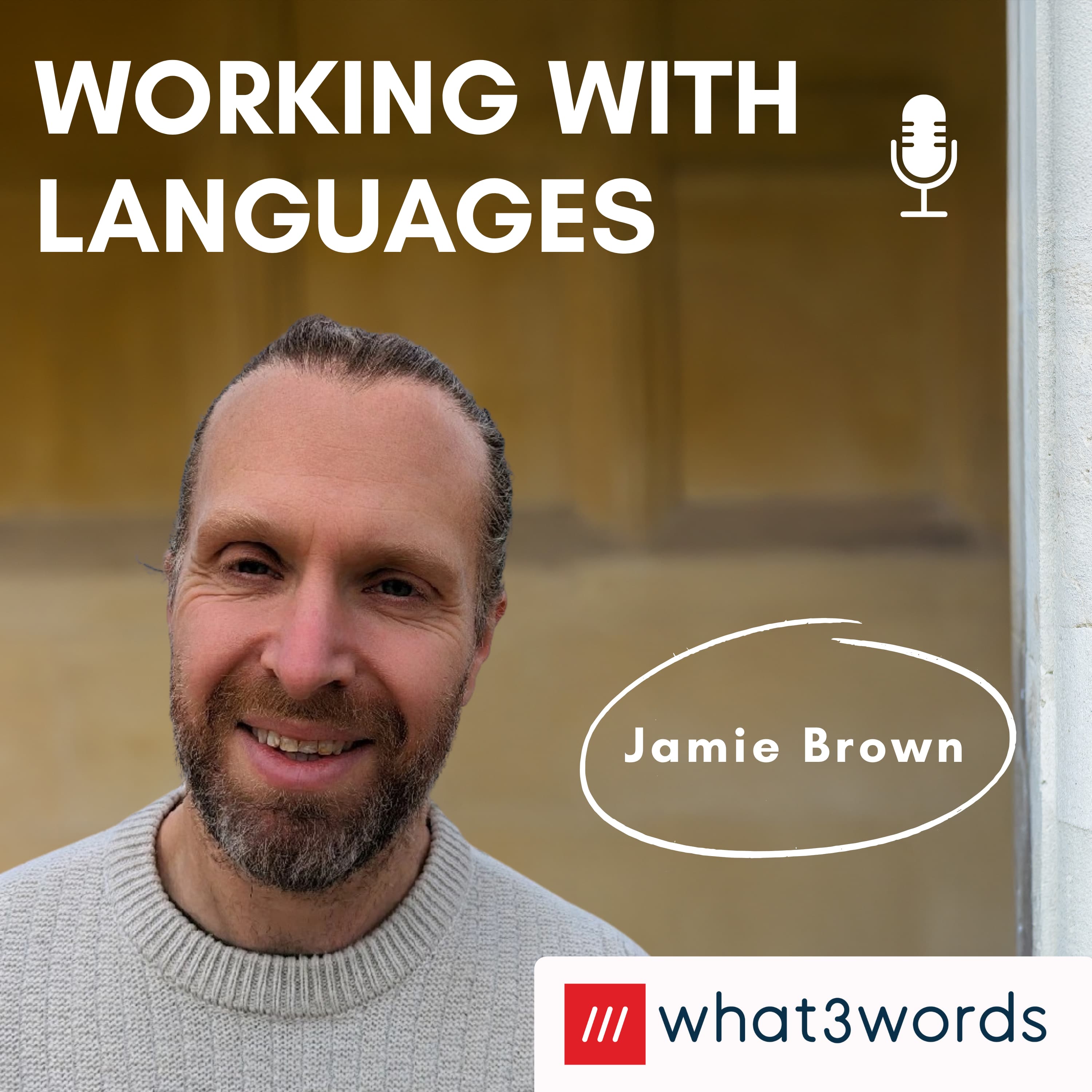 Working With Languages, episode 10: Growing What3Words Into 61 Languages, With Linguist & Composer Jamie Brown