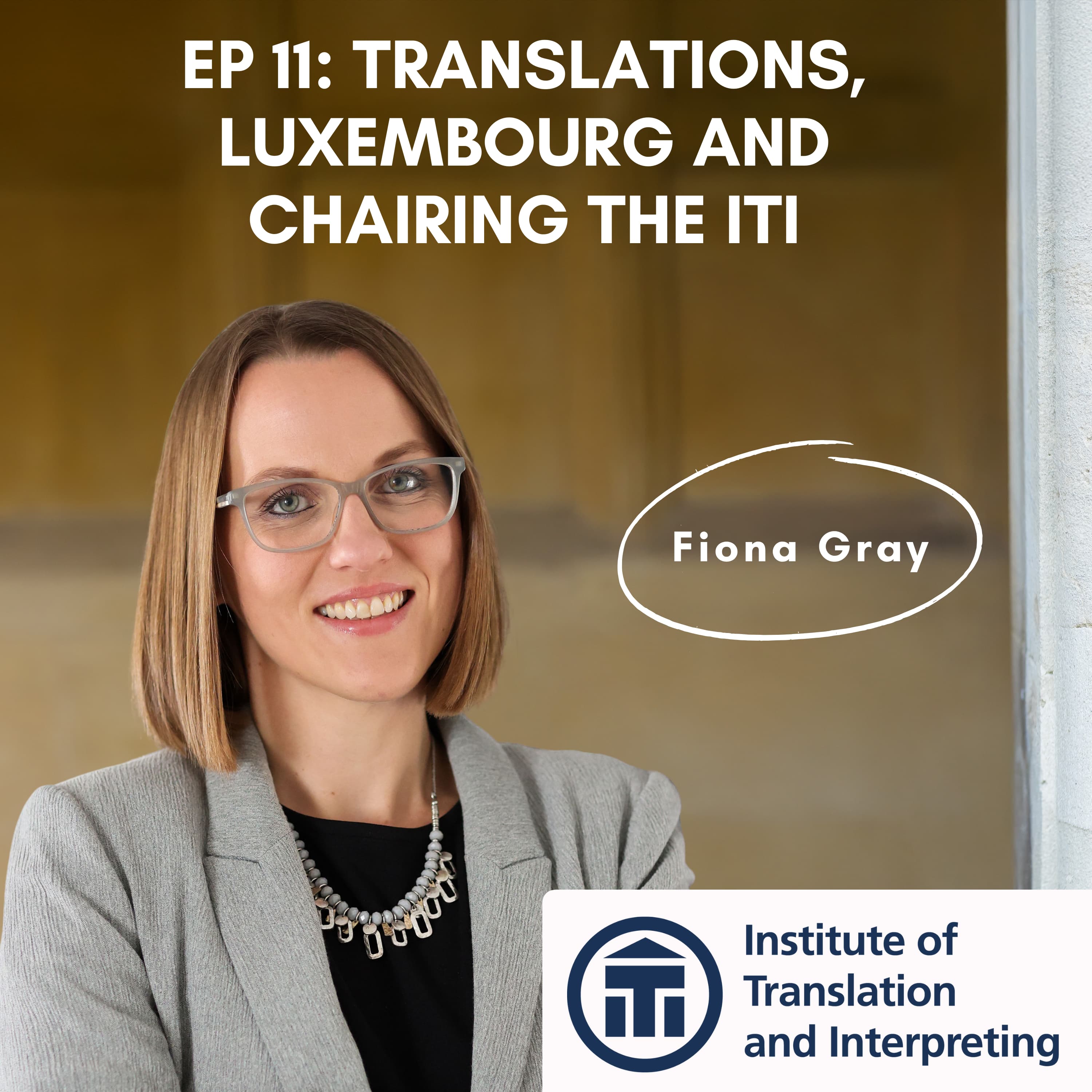 Episode cover of the podcast Working With languages. It show the profile picture of Fiona Gray, a translator from German to English of creative, marketing and tourism copy and with a specialization in Luxembourg. She is also the chair of the Institute of Translators and Interpreting, and the ITI logo is also shown on the episode cover