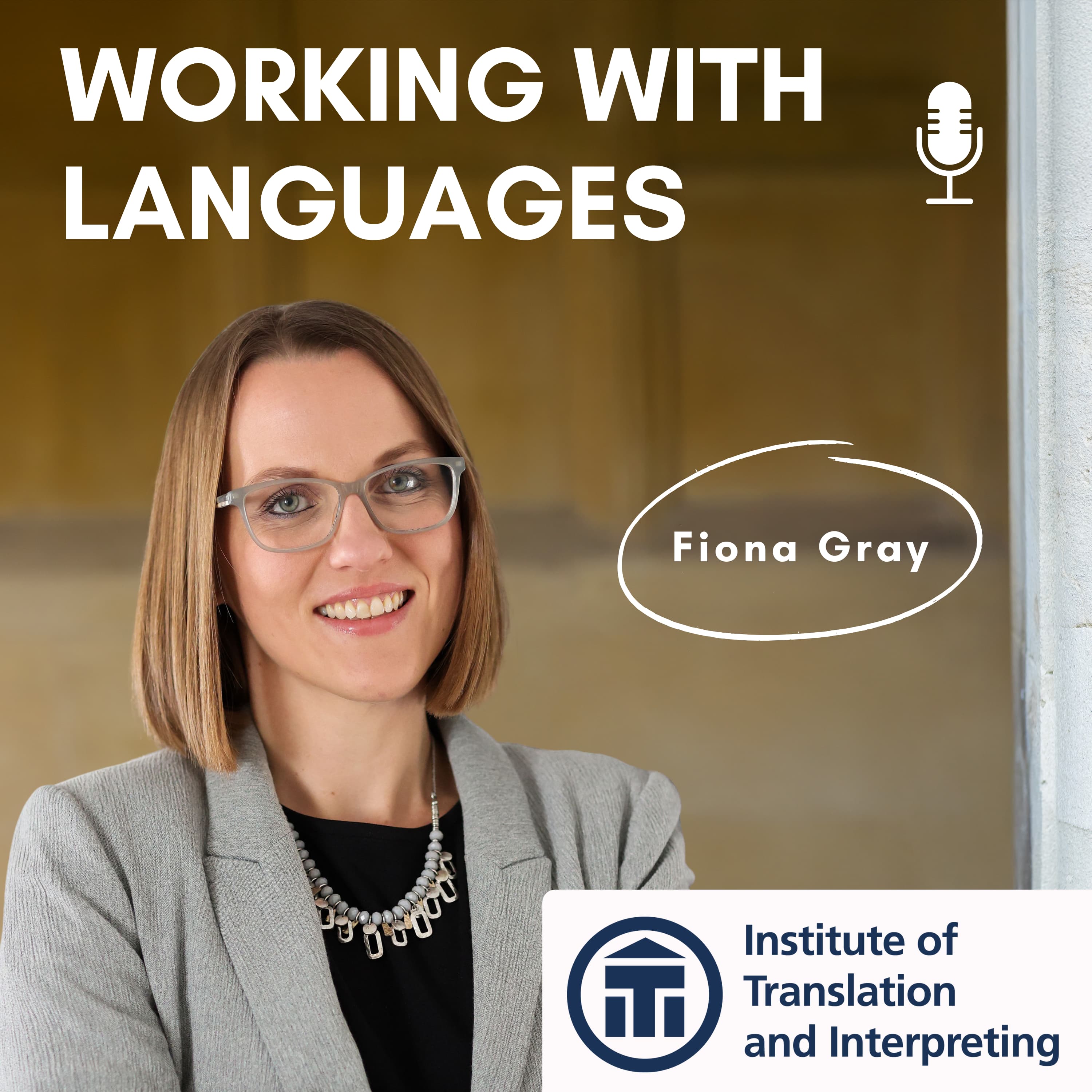 Episode cover of the podcast Working With languages. It show the profile picture of Fiona Gray, a translator from German to English of creative, marketing and tourism copy and with a specialization in Luxembourg. She is also the chair of the Institute of Translators and Interpreting, and the ITI logo is also shown on the episode cover