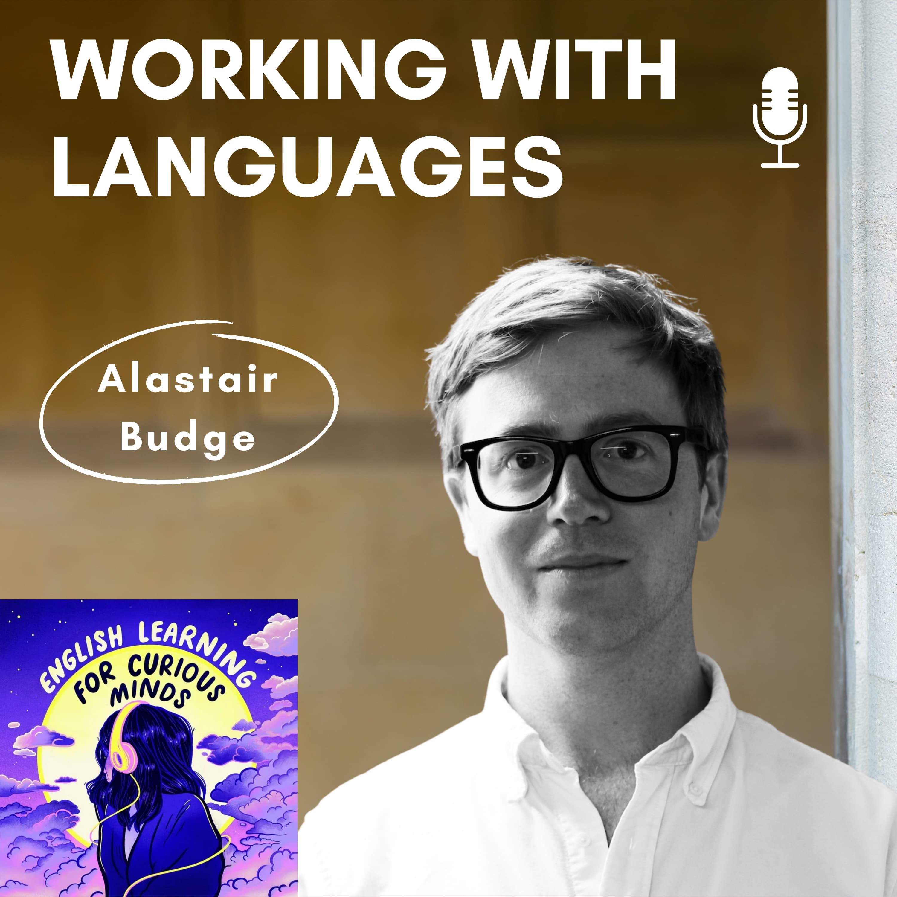 Episode cover art of the podcast Working With Languages showing today's podcast guest Alastair Budge who created Leonardo English and hosts English learning for curious minds